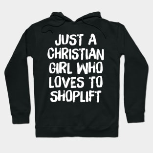 Just A Christian Girl Who Loves To Shoplift Hoodie